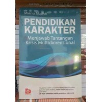 Pendidikan Karakter: menjawab tantangan krisis multidimensial